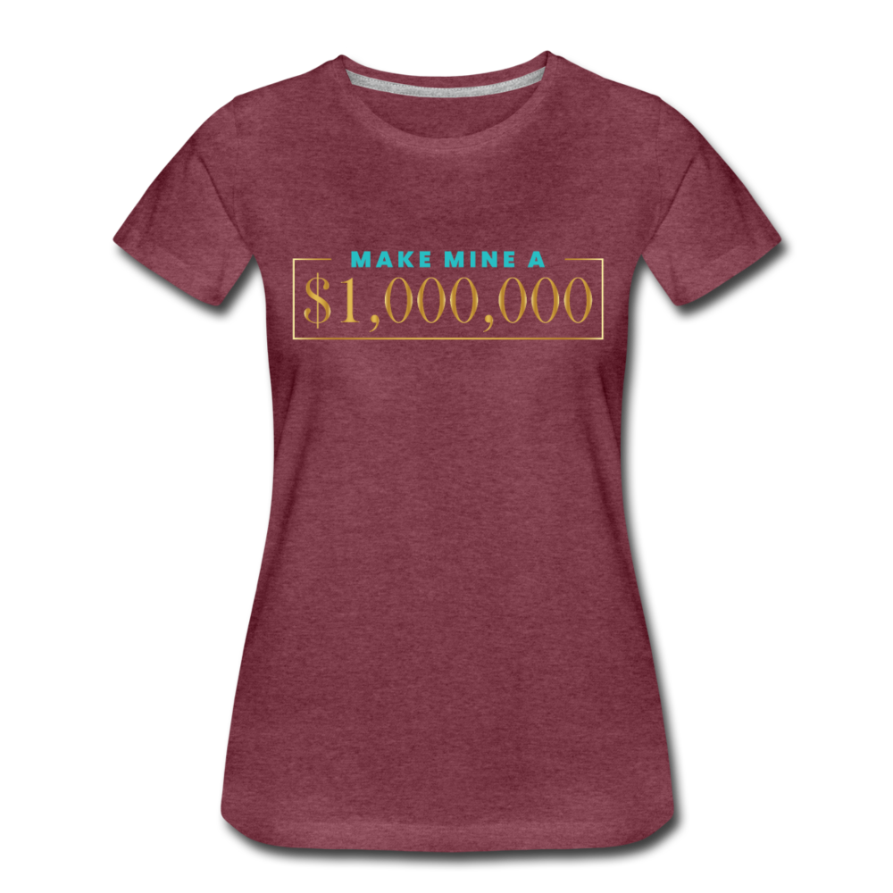Make Mine A $1,000,000 Cotton Tee - heather burgundy