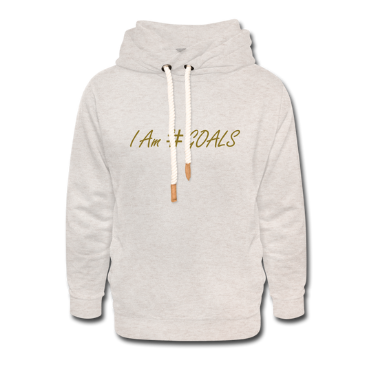 I Am #GOALS Shawl Collar Hoodie - heather oatmeal